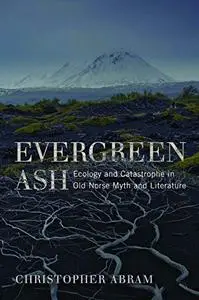 Evergreen Ash Ecology and Catastrophe in Old Norse Myth and Literature