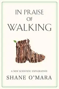 In Praise of Walking: A New Scientific Exploration