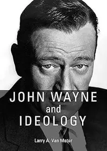 John Wayne and Ideology