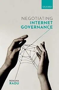 Negotiating Internet Governance by Roxana Radu