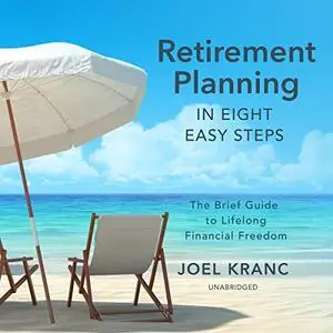 Retirement Planning in Eight Easy Steps: The Brief Guide to Lifelong Financial Freedom [Audiobook]