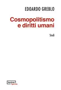 Edoardo Greblo - Cosmopolitismo e diritti umani