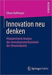 Innovation neu denken: Histozentrierte Analyse der Innovationsmechanismen der Uhrenindustrie (Repost)