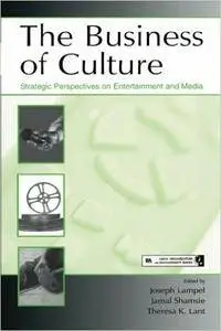 The Business of Culture: Strategic Perspectives on Entertainment and Media (Organization and Management Series)