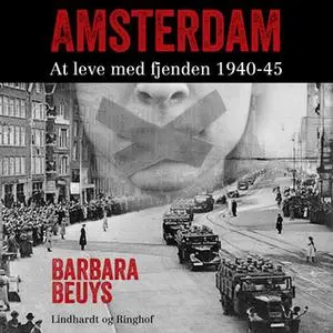 «Amsterdam - At leve med fjenden 1940-45» by Barbara Beuys