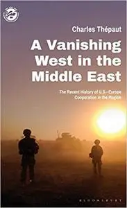 A Vanishing West in the Middle East: The Recent History of US-Europe Cooperation in the Region