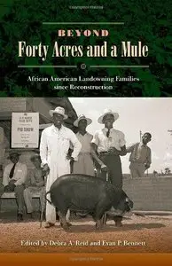 Beyond Forty Acres and a Mule: African American Landowning Families Since Reconstruction 