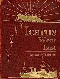 Icarus Went East: A Servant of Empire - From WW1 Fighter Pilot to End of the Raj
