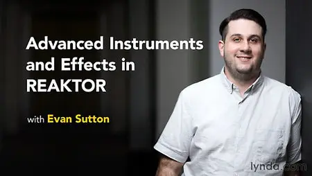 Lynda - Advanced Instruments and Effects In REAKTOR (updated Dec 18, 2015)