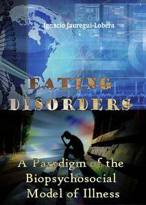 "Eating Disorders: A Paradigm of the Biopsychosocial Model of Illness" ed. by Ignacio Jauregui-Lobera