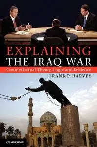 Explaining the Iraq War: Counterfactual Theory, Logic and Evidence (Repost)