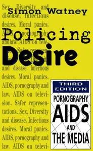 Policing Desire: Pornography, AIDS and the Media