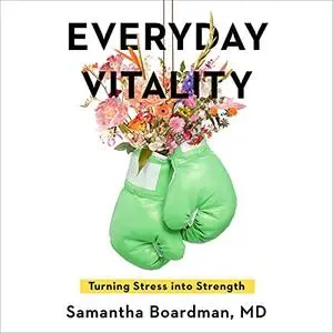 Everyday Vitality: Turning Stress into Strength [Audiobook]
