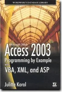 Access 2003 Programming by  Example with VBA, XML, and ASP by  Julitta Korol