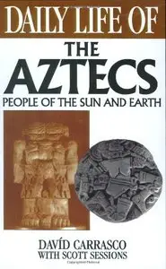 Daily Life of the Aztecs: People of the Sun and Earth [Repost]