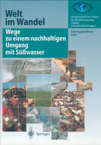 Welt im Wandel - Wege zu einem nachhaltigen Umgang mit Süßwasser: Jahresgutachten 1997