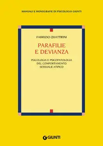 Fabrizio Quattrini - Parafilie e devianza: Psicologia e psicopatologia del comportamento sessuale atipico