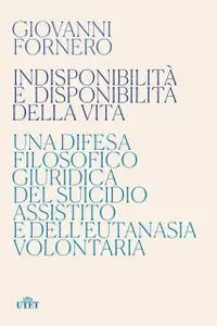 Giovanni Fornero - Indisponibilità e disponibilità della vita