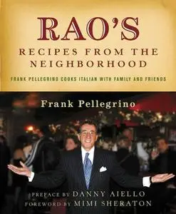 Rao's Recipes from the Neighborhood: Frank Pellegrino Cooks Italian with Family and Friends