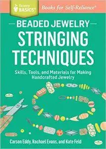 Beaded Jewelry: Stringing Techniques: Skills, Tools, and Materials for Making Handcrafted Jewelry