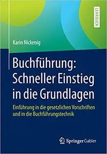 Buchführung: Schneller Einstieg in die Grundlagen: Einführung in die gesetzlichen Vorschriften und in die Buchführungstechnik