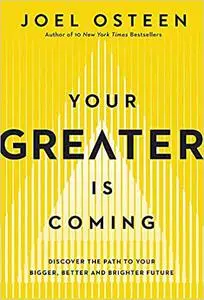 Your Greater Is Coming: Discover the Path to Your Bigger, Better, and Brighter Future