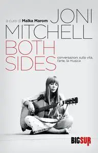 Joni Mitchell - Both sides. Conversazioni sulla vita, l'arte, la musica