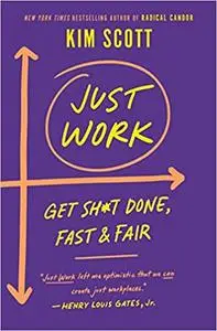 Just Work: Get Sh*t Done, Fast & Fair