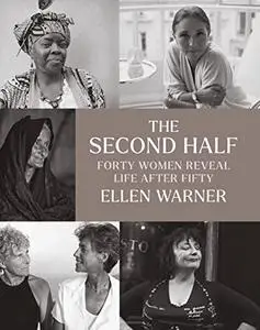 The Second Half: Forty Women Reveal Life After Fifty