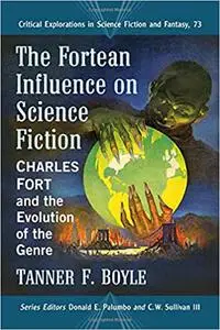 The Fortean Influence on Science Fiction: Charles Fort and the Evolution of the Genre