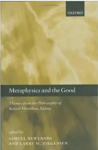 Metaphysics and the Good: Themes from the Philosophy of Robert Merrihew Adams