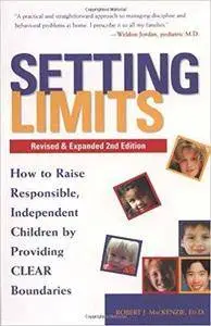 Setting Limits: How to Raise Responsible, Independent Children by Providing Clear Boundaries