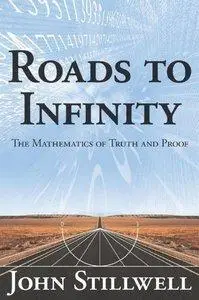 Roads to Infinity: The Mathematics of Truth and Proof (repost)