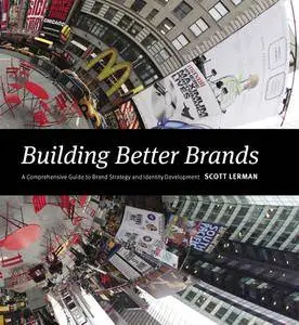 Building Better Brands: A Comprehensive Guide to Brand Strategy and Identity Development