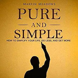 Pure and Simple: How to Simplify Your Life, Do Less, and Get More [Audiobook]