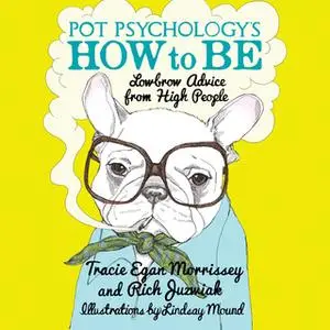 «Pot Psychologys How to Be» by Rich Juzwiak,Tracie Egan Morrissey