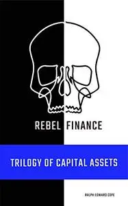 Rebel Finance - Trilogy of Capital Assets