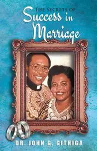 «The Secrets of Success in Marriage» by Dr. John G. Githiga