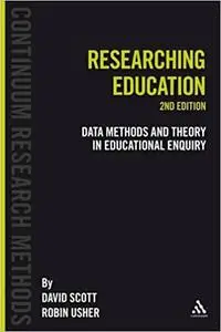 Researching Education: Data, methods and theory in educational enquiry  Ed 2