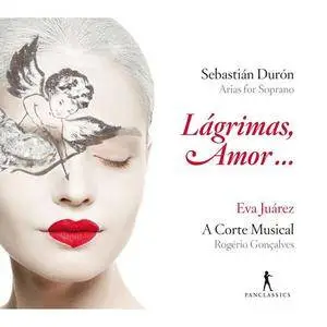 Eva Juárez, A Corte Musical, Rogério Gonçalves - Sebastián Durón: Arias for Soprano - Lágrimas, Amor... (2016)