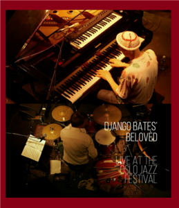 Django Bates' Beloved - Live at The Oslo Jazz Festival (2014)