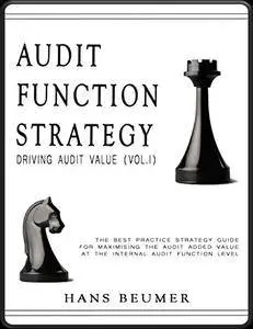 Audit Function Strategy (Driving Audit Value, Vol. I )