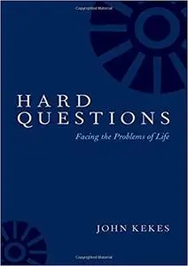 Hard Questions: Facing the Problems of Life