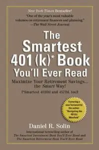 Smartest 401(k) Book You'll Ever Read: Maximize Your Retirement Savings...the Smart Way!