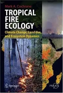 Tropical Fire Ecology: Climate Change, Land Use and Ecosystem Dynamics (repost)