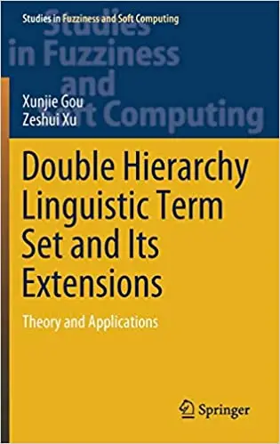 Double Hierarchy Linguistic Term Set and Its Extensions: Theory and Applications