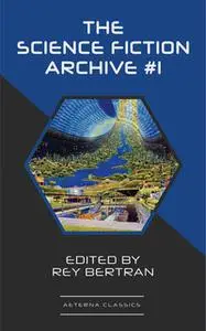 «The Science Fiction Archive #1» by Robert Sheckley,Murray Leinster,C.L. Moore,Evelyn E. Smith,Rey Bertran,Frank Robinso