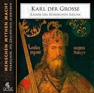 Karl der Grosse: Kaiser des römischen Reichs. Biographie