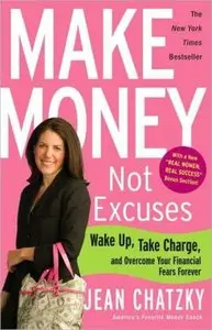 Make Money, Not Excuses: Wake Up, Take Charge, and Overcome Your Financial Fears Forever (repost)