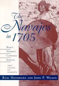 The Navajos in 1705: Roque Madrid's Campaign Journal by John P. Wilson